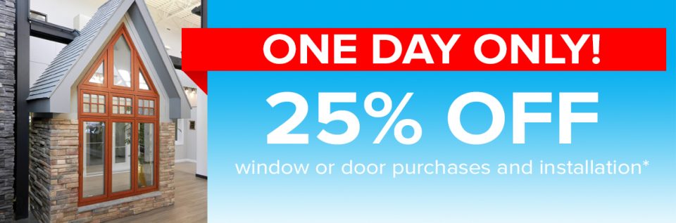 One day only! 25% off window or door purchases and installation